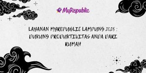 Layanan MyRepublic Lampung